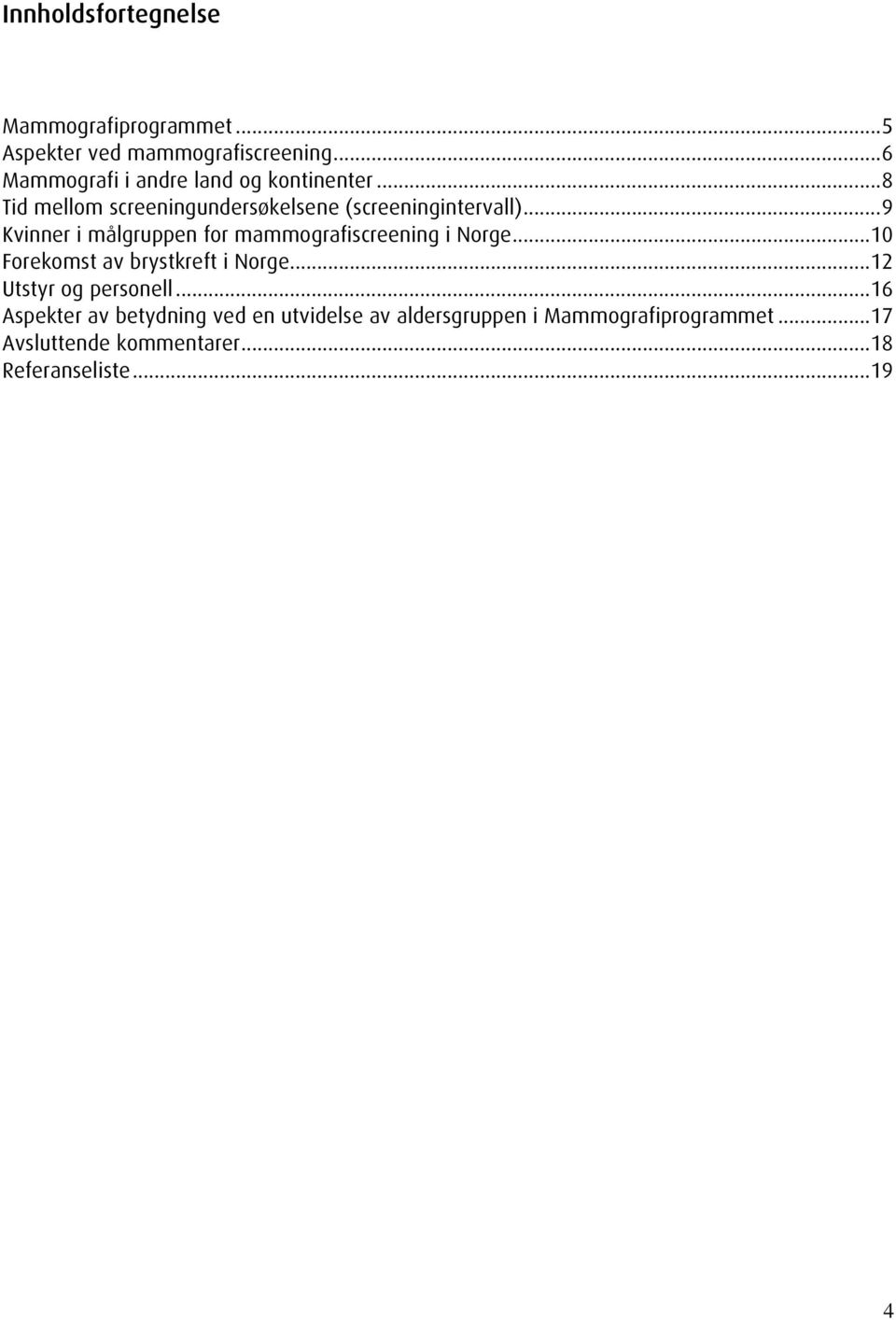 .. 9 Kvinner i målgruppen for mammografiscreening i Norge... 10 Forekomst av brystkreft i Norge.