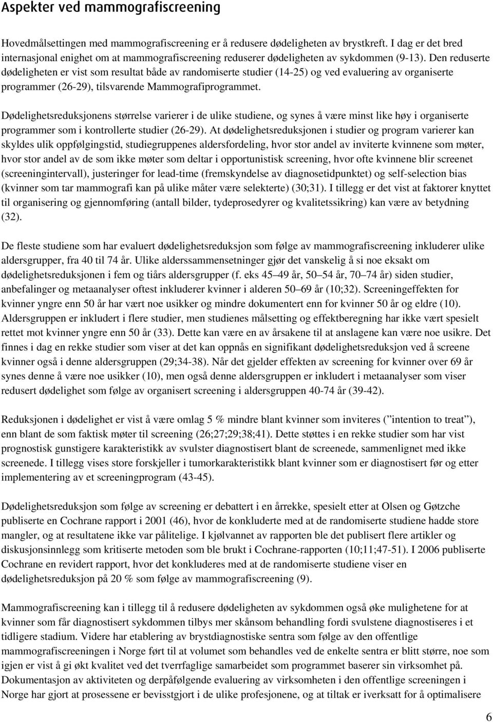 Den reduserte dødeligheten er vist som resultat både av randomiserte studier (14-25) og ved evaluering av organiserte programmer (26-29), tilsvarende Mammografiprogrammet.