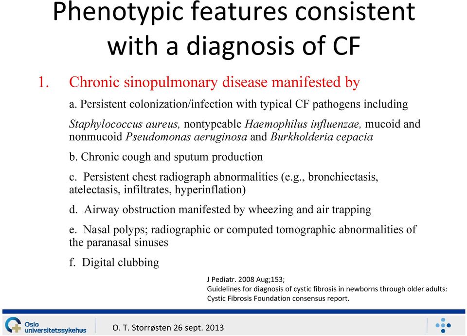 cepacia b. Chronic cough and sputum production c. Persistent chest radiograph abnormalities (e.g., bronchiectasis, atelectasis, infiltrates, hyperinflation) d.