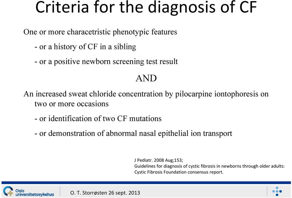 more occasions - or identification of two CF mutations - or demonstration of abnormal nasal epithelial ion transport JPediatr.