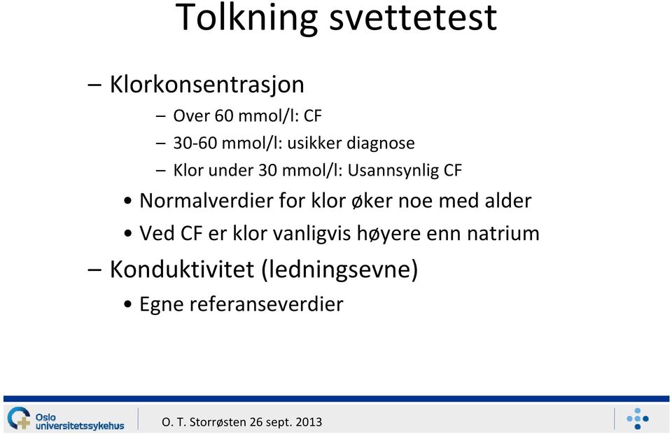 Normalverdier for klor øker noe med alder Ved CF er klor