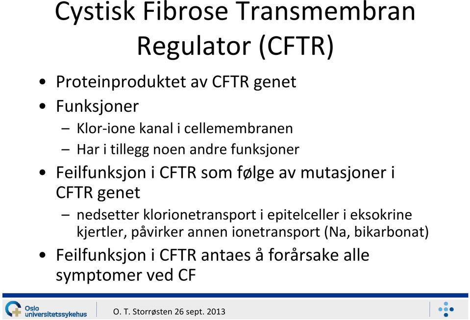 mutasjoner i CFTR genet nedsetter klorionetransport i epitelceller i eksokrine kjertler,