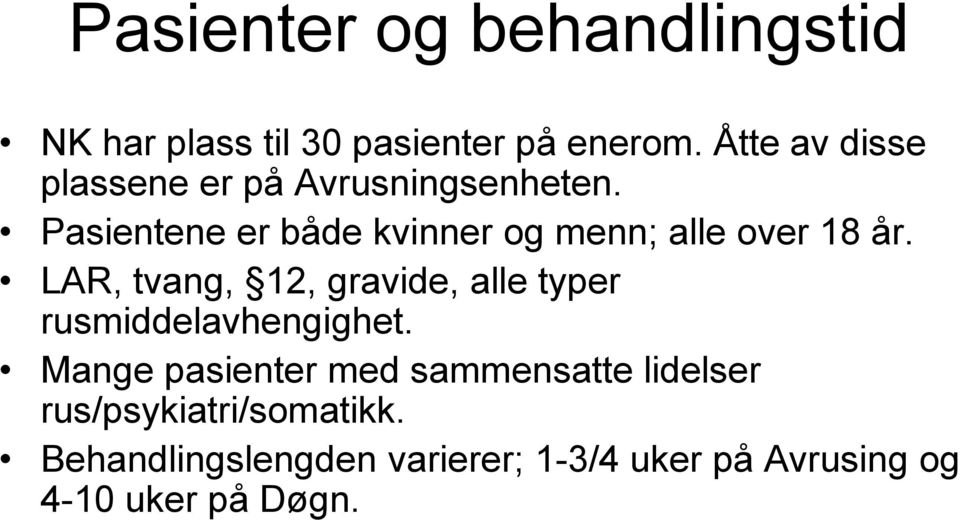 Pasientene er både kvinner og menn; alle over 18 år.