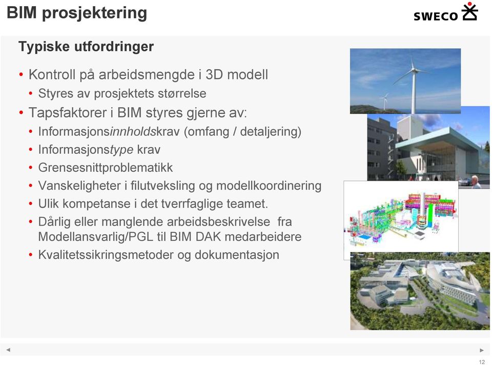 Grensesnittproblematikk Vanskeligheter i filutveksling og modellkoordinering Ulik kompetanse i det tverrfaglige