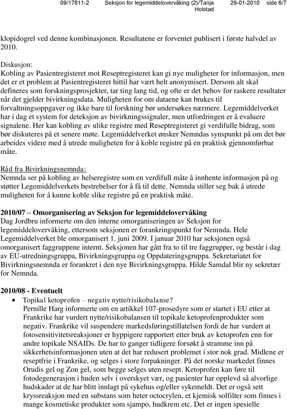 Dersom alt skal defineres som forskningsprosjekter, tar ting lang tid, og ofte er det behov for raskere resultater når det gjelder bivirkningsdata.