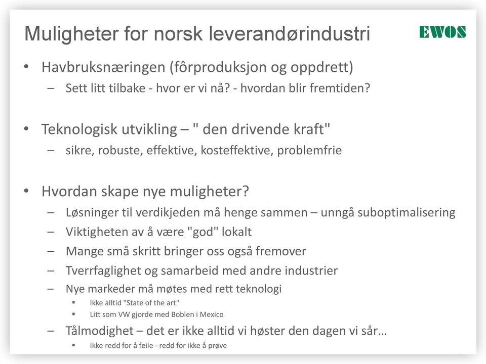 Løsninger til verdikjeden må henge sammen unngå suboptimalisering Viktigheten av å være "god" lokalt Mange små skritt bringer oss også fremover Tverrfaglighet og