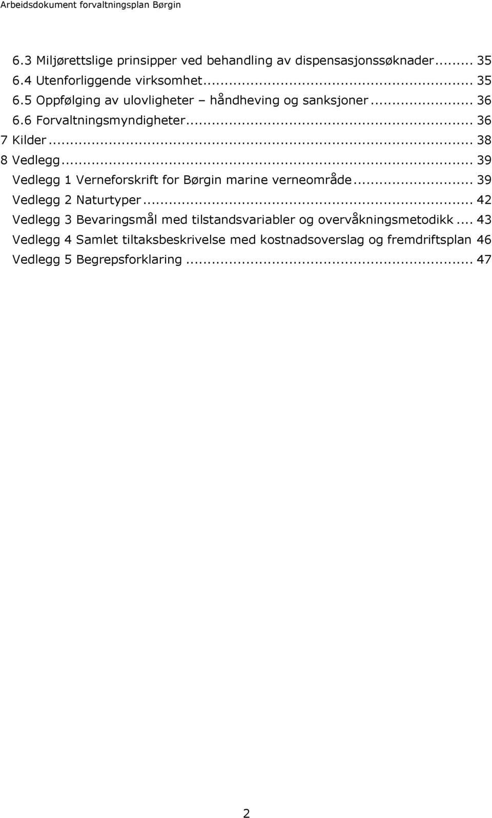 .. 36 7 Kilder... 38 8 Vedlegg... 39 Vedlegg 1 Verneforskrift for Børgin marine verneområde... 39 Vedlegg 2 Naturtyper.