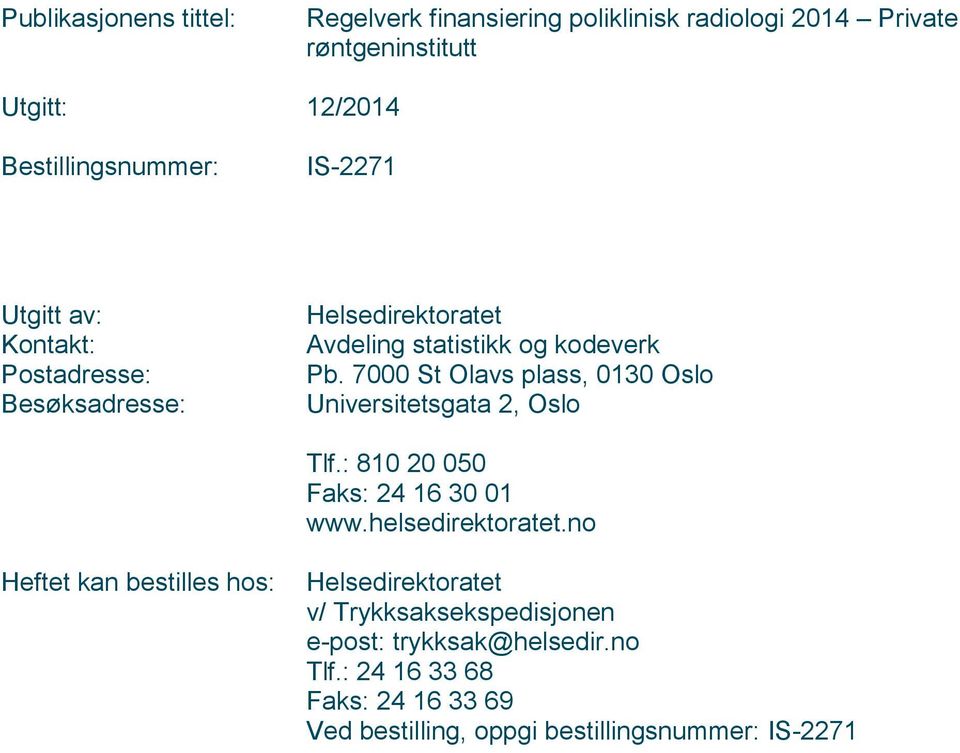 7000 St Olavs plass, 0130 Oslo Universitetsgata 2, Oslo Tlf.: 810 20 050 Faks: 24 16 30 01 www.helsedirektoratet.