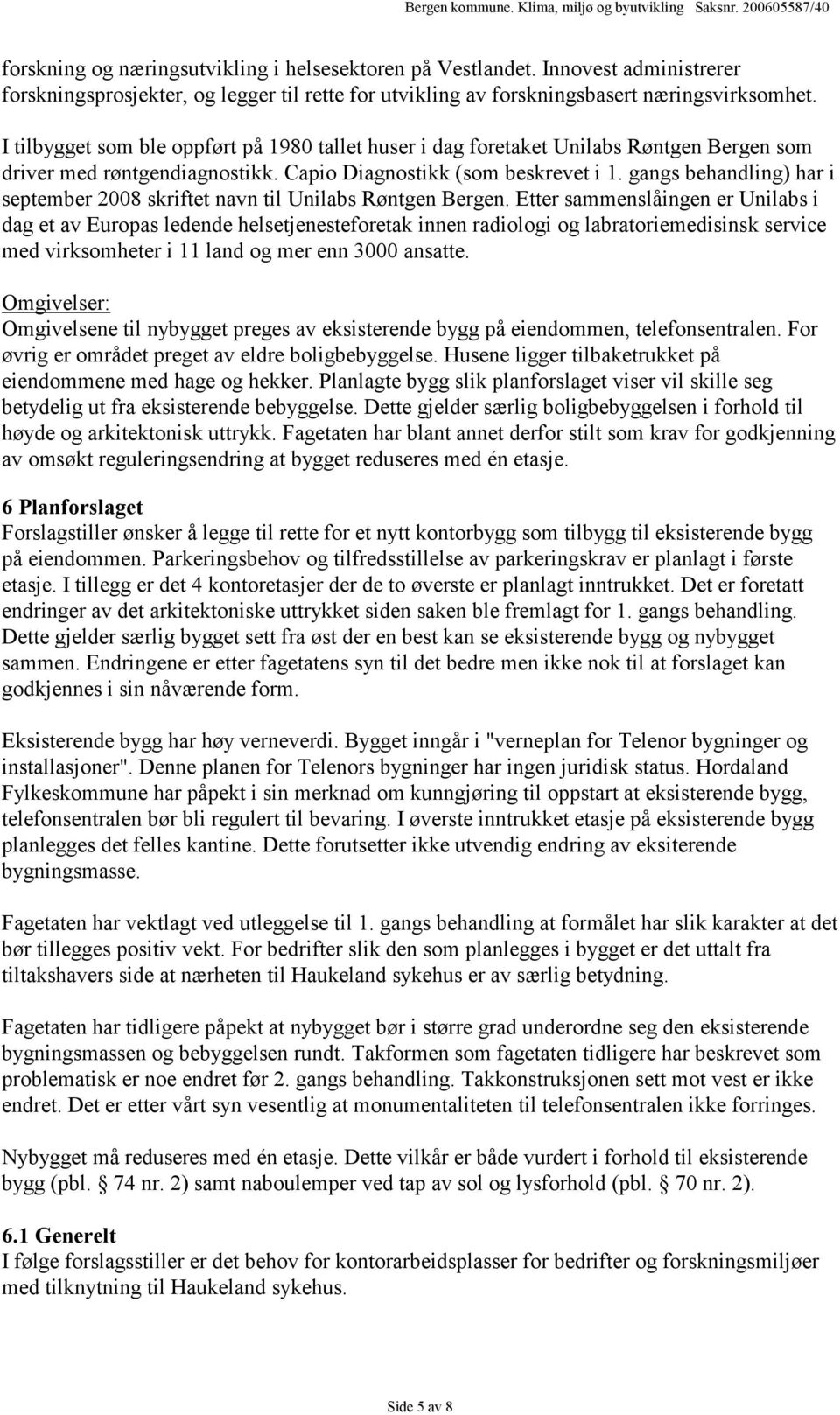 gangs behandling) har i september 2008 skriftet navn til Unilabs Røntgen Bergen.