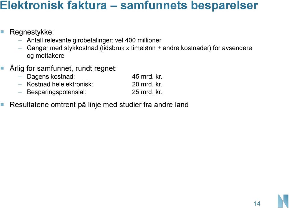 mottakere Årlig for samfunnet, rundt regnet: Dagens kostnad: 45 mrd. kr.