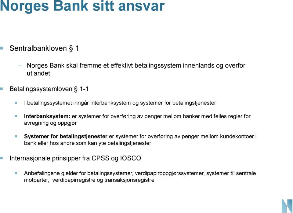 avregning og oppgjør Systemer for betalingstjenester er systemer for overføring av penger mellom kundekontoer i bank eller hos andre som kan yte betalingstjenester