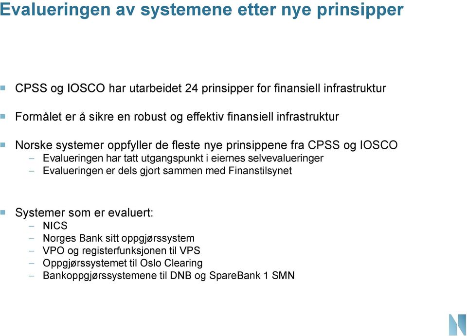 har tatt utgangspunkt i eiernes selvevalueringer Evalueringen er dels gjort sammen med Finanstilsynet Systemer som er evaluert: NICS