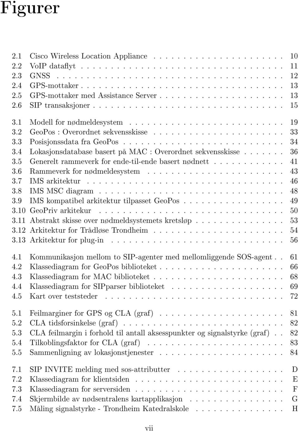 2 GeoPos : Overordnet sekvensskisse...................... 33 3.3 Posisjonssdata fra GeoPos........................... 34 3.4 Lokasjonsdatabase basert på MAC : Overordnet sekvensskisse....... 36 3.