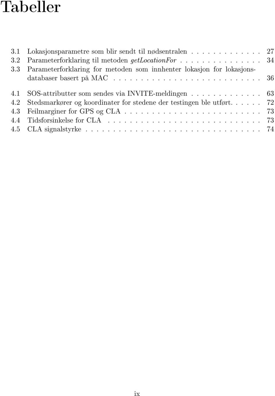 1 SOS-attributter som sendes via INVITE-meldingen............. 63 4.2 Stedsmarkører og koordinater for stedene der testingen ble utført...... 72 4.