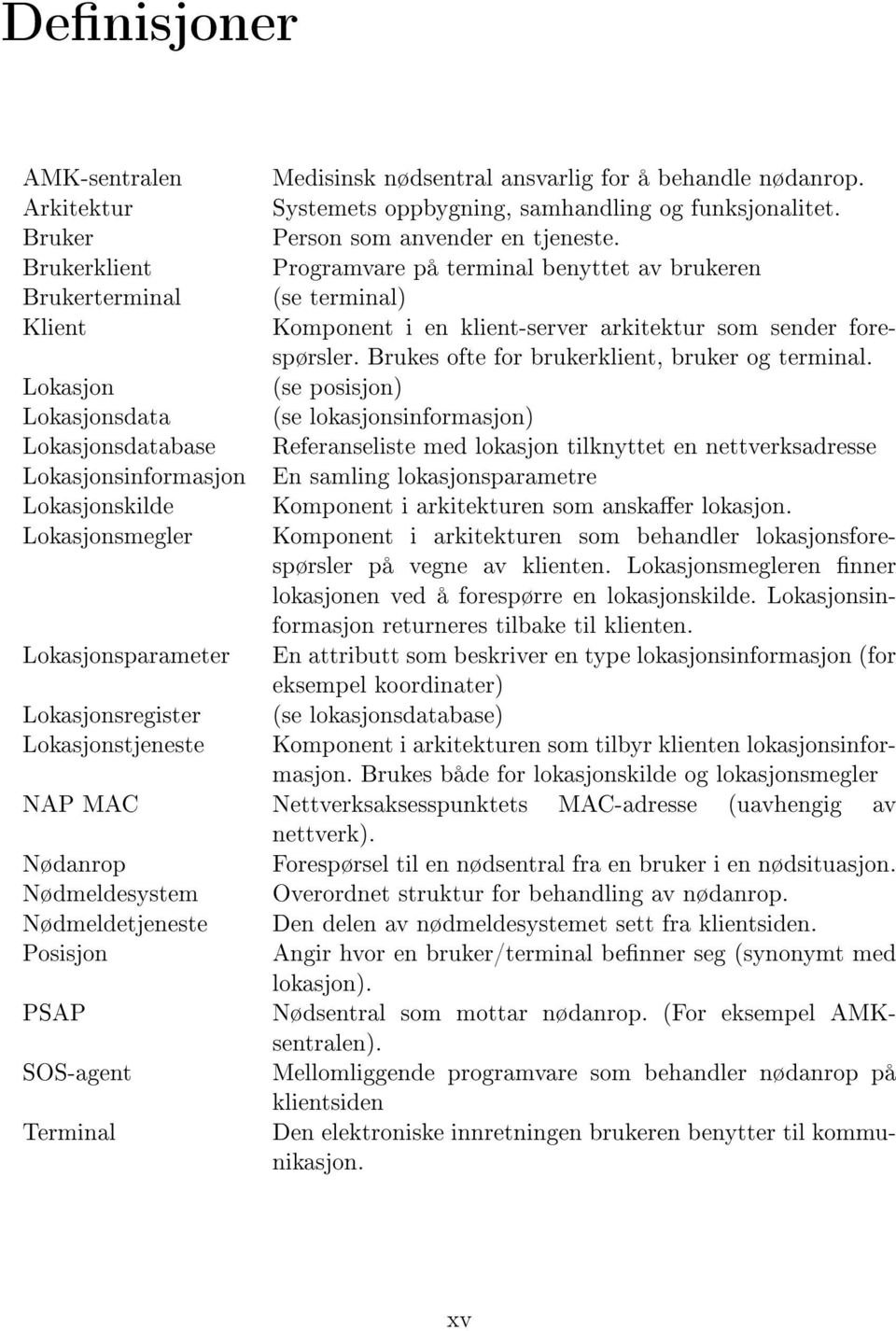 Brukes ofte for brukerklient, bruker og terminal.