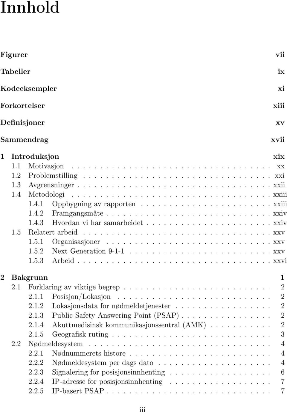 4.3 Hvordan vi har samarbeidet...................... xxiv 1.5 Relatert arbeid................................. xxv 1.5.1 Organisasjoner............................. xxv 1.5.2 Next Generation 9-1-1.