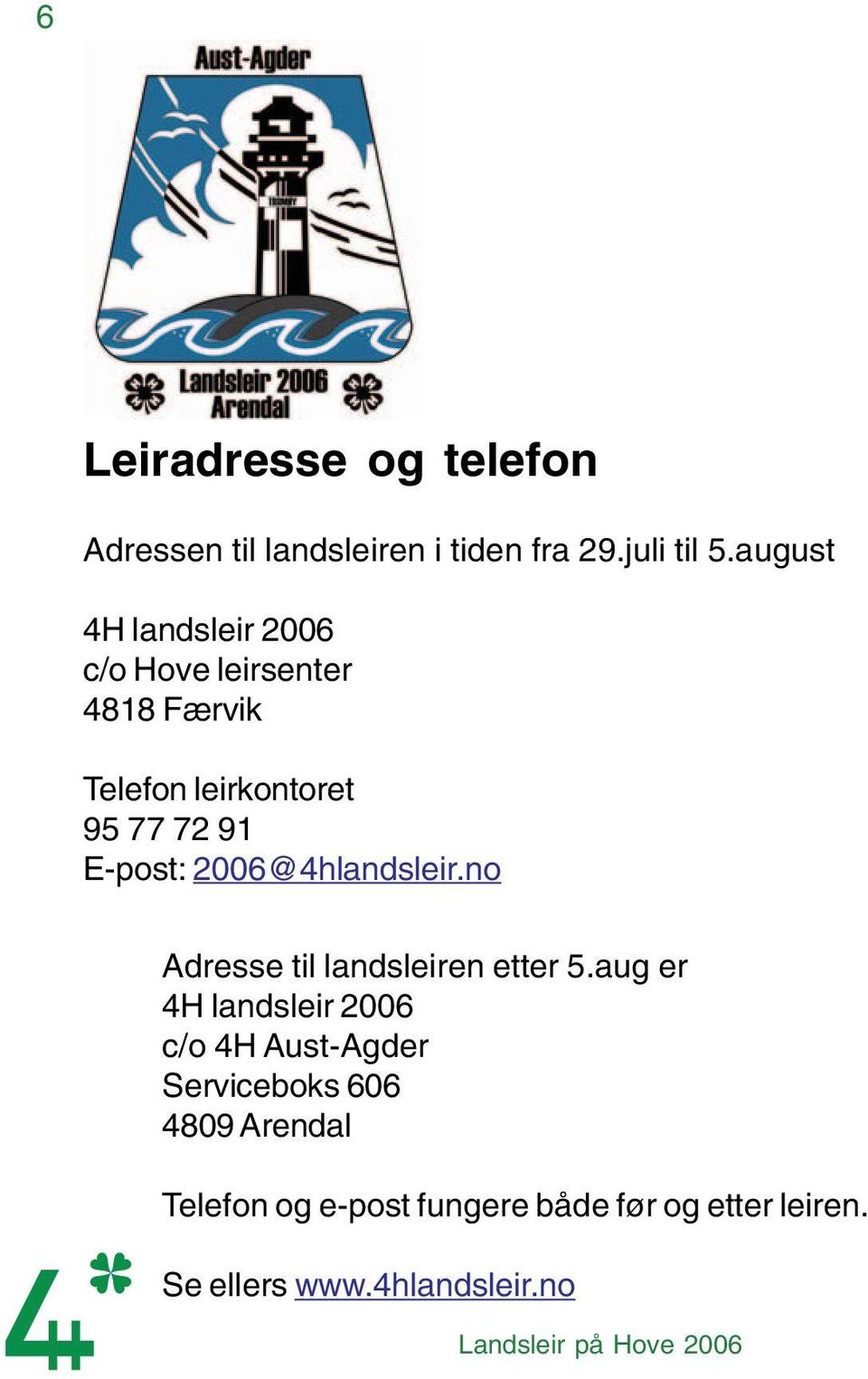 E-post: 2006@4hlandsleir.no Adresse til landsleiren etter 5.