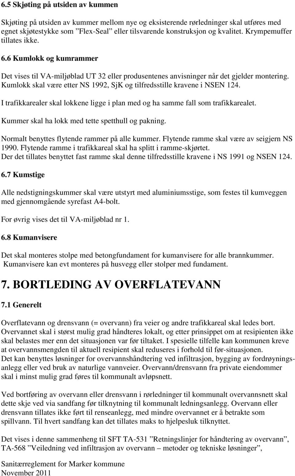 Kumlokk skal være etter NS 1992, SjK og tilfredsstille kravene i NSEN 124. I trafikkarealer skal lokkene ligge i plan med og ha samme fall som trafikkarealet.