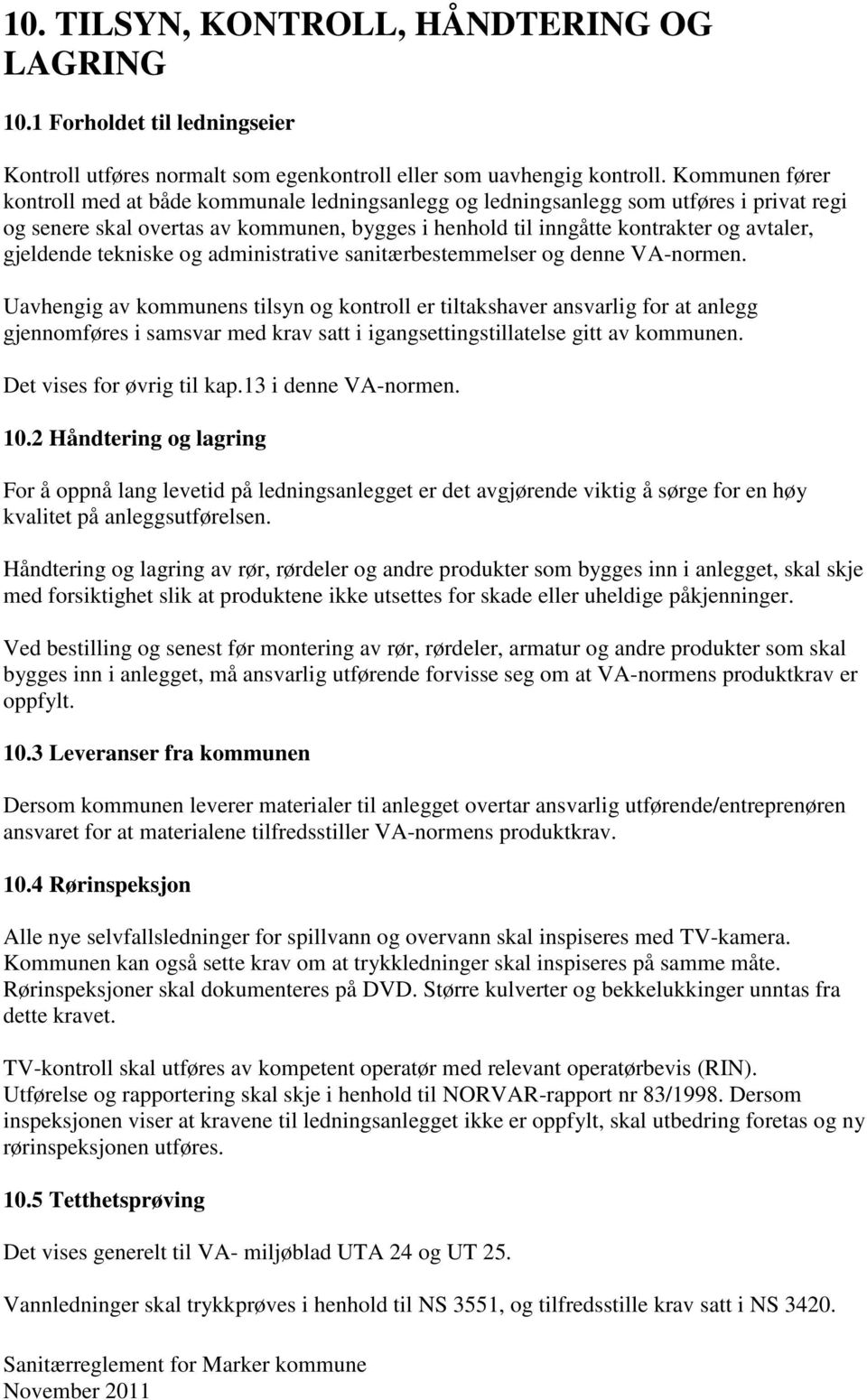 gjeldende tekniske og administrative sanitærbestemmelser og denne VA-normen.