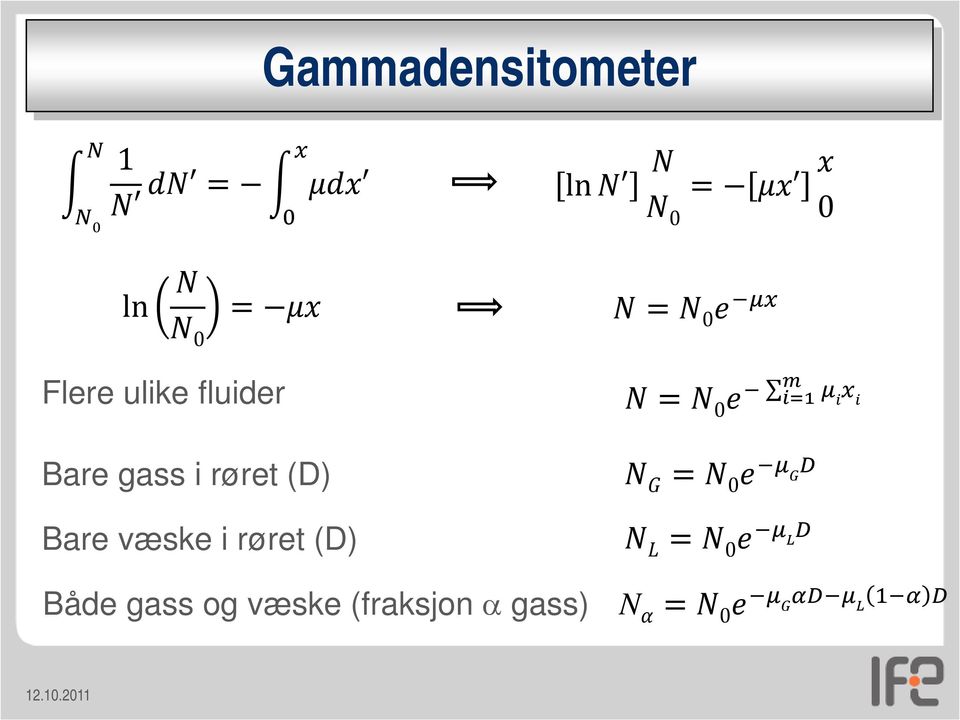 væske i røret (D) N = e m i=1 N G = e μ D G N L = e μ D L μ i