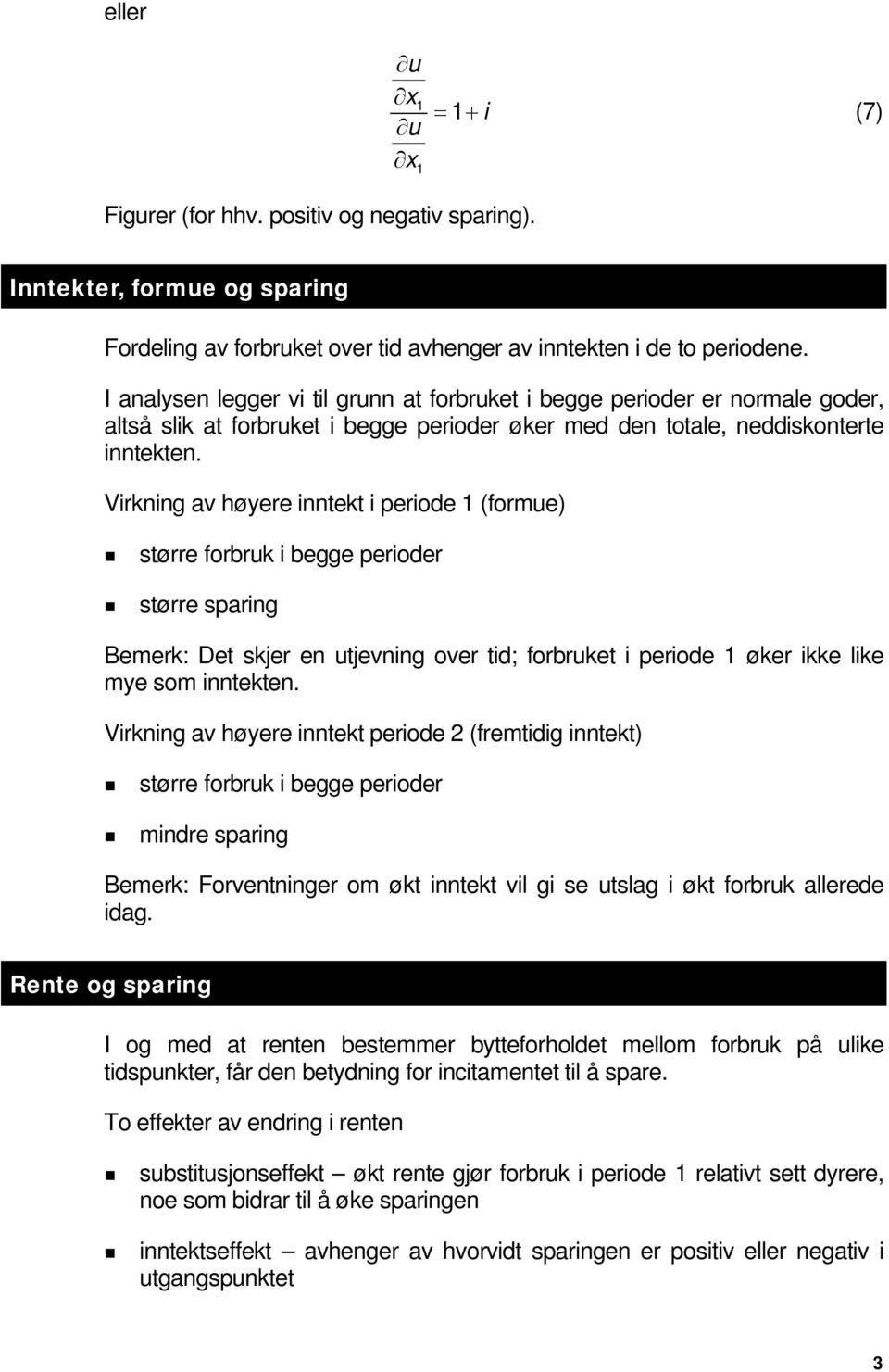 Vrknng av høyere nntekt perode (formue) større forbruk begge peroder større sparng Bemerk: Det skjer en utjevnng over td; forbruket perode øker kke lke mye som nntekten.