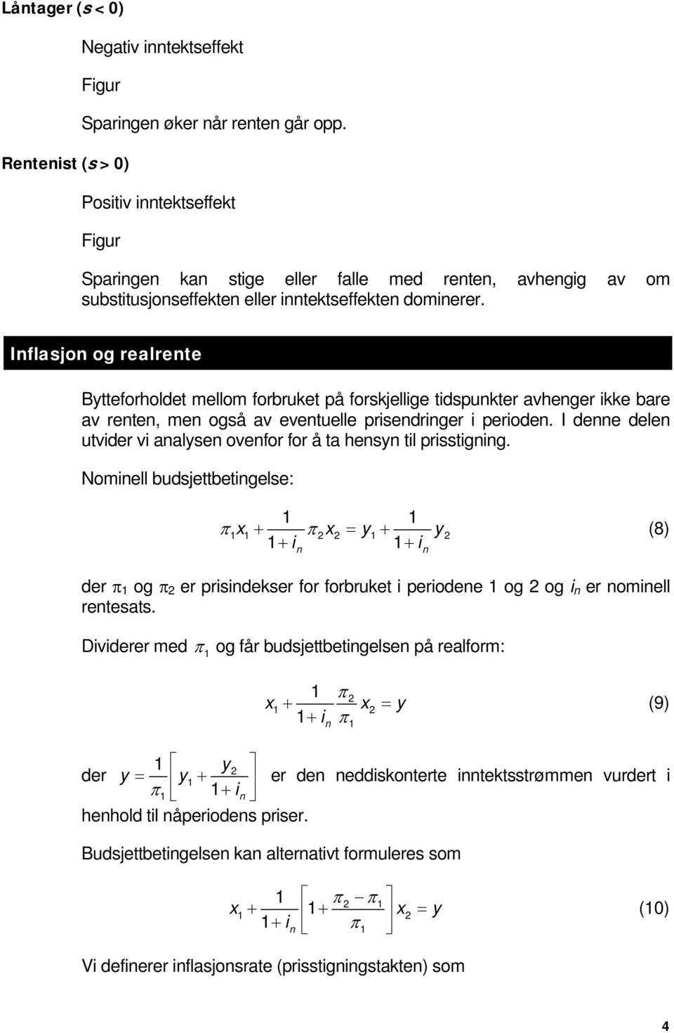 Inflasjon og realrente Bytteforholdet mellom forbruket på forskjellge tdspunkter avhenger kke bare av renten, men også av eventuelle prsendrnger peroden.