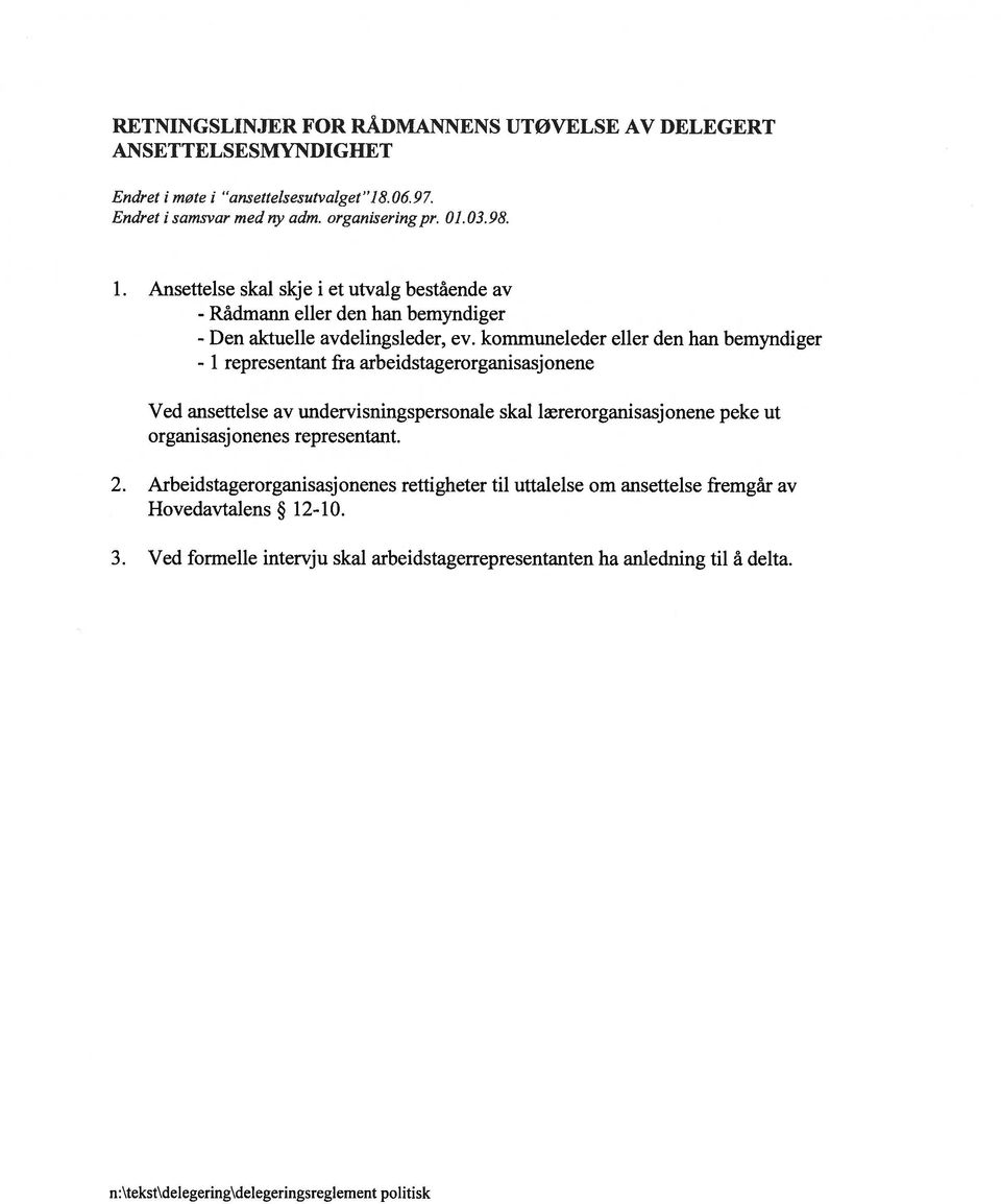 Ansettelse skal skje i et utvalg bestående av - Rådmann eller den han bemyndiger - Den aktuelle avdelingsleder, ev.