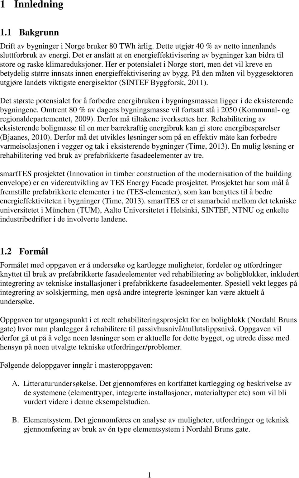 Her er potensialet i Norge stort, men det vil kreve en betydelig større innsats innen energieffektivisering av bygg.