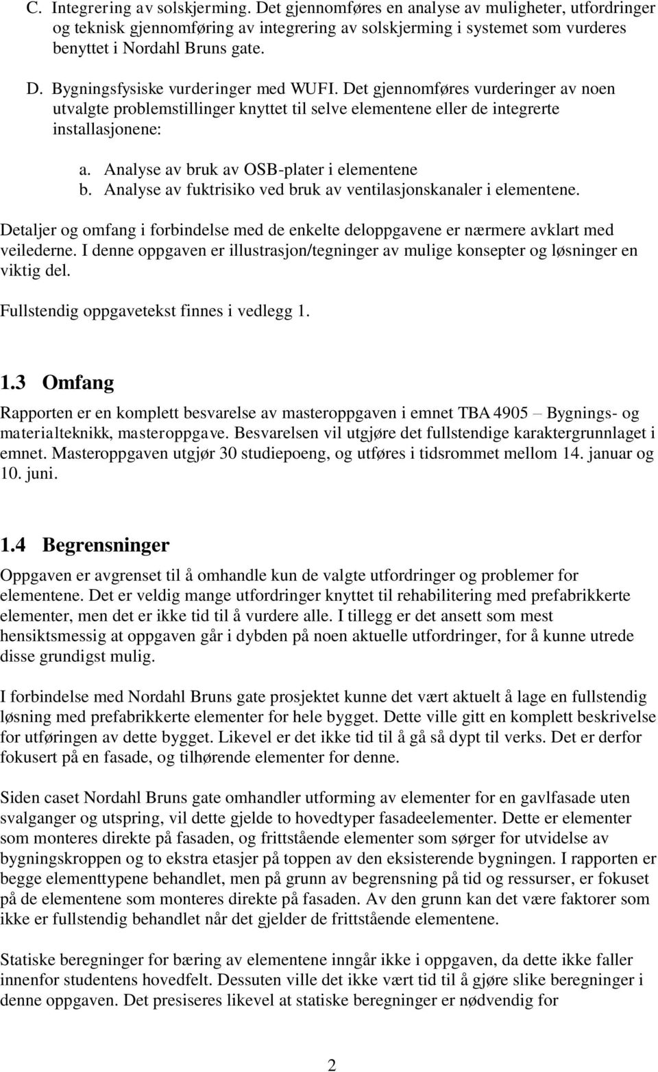 Analyse av bruk av OSB-plater i elementene b. Analyse av fuktrisiko ved bruk av ventilasjonskanaler i elementene.