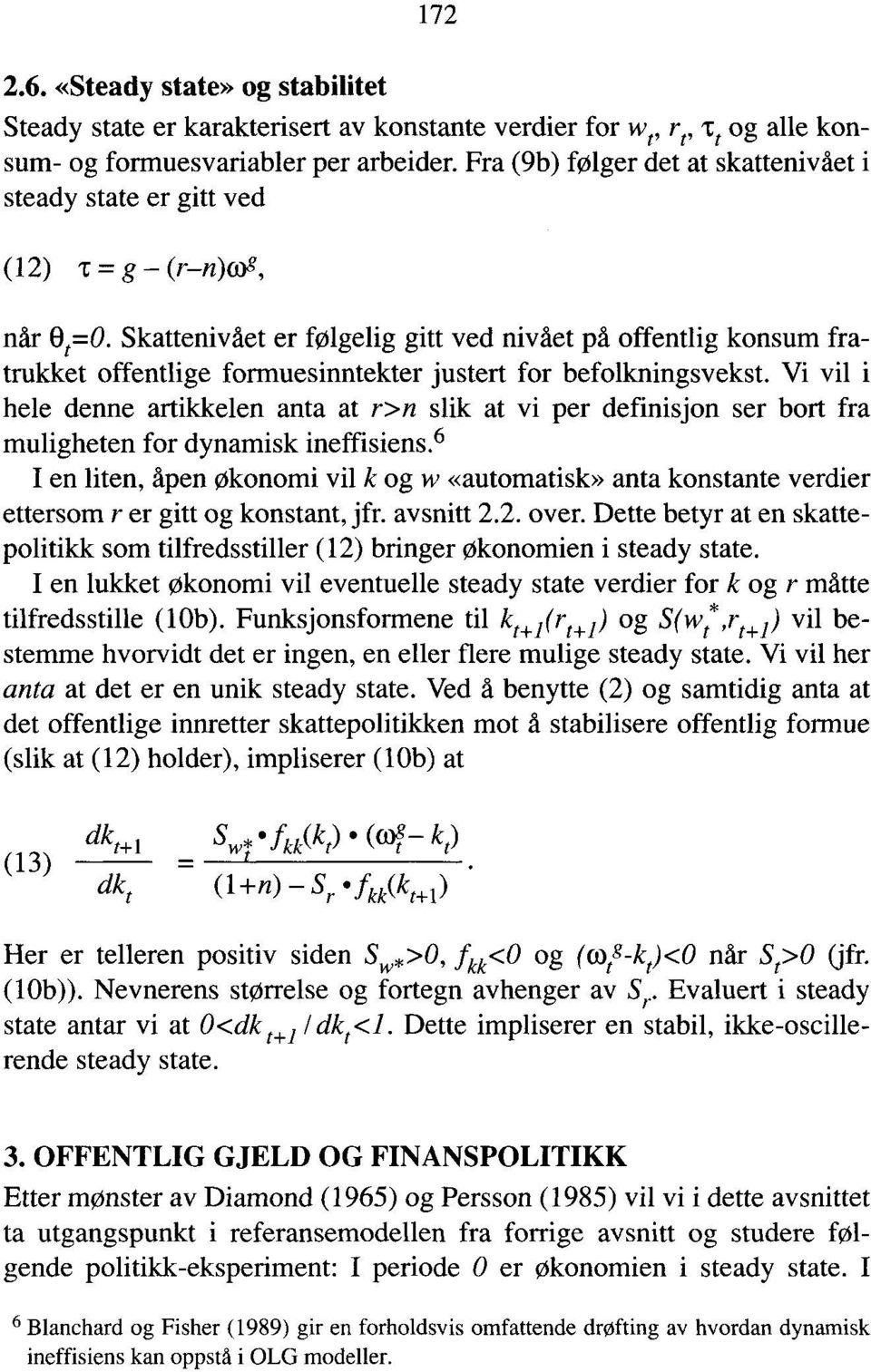 Skattenivået er følgelig gitt ved nivået på offentlig konsum fratrukket offentlige formuesinntekter justert for befolkningsvekst.