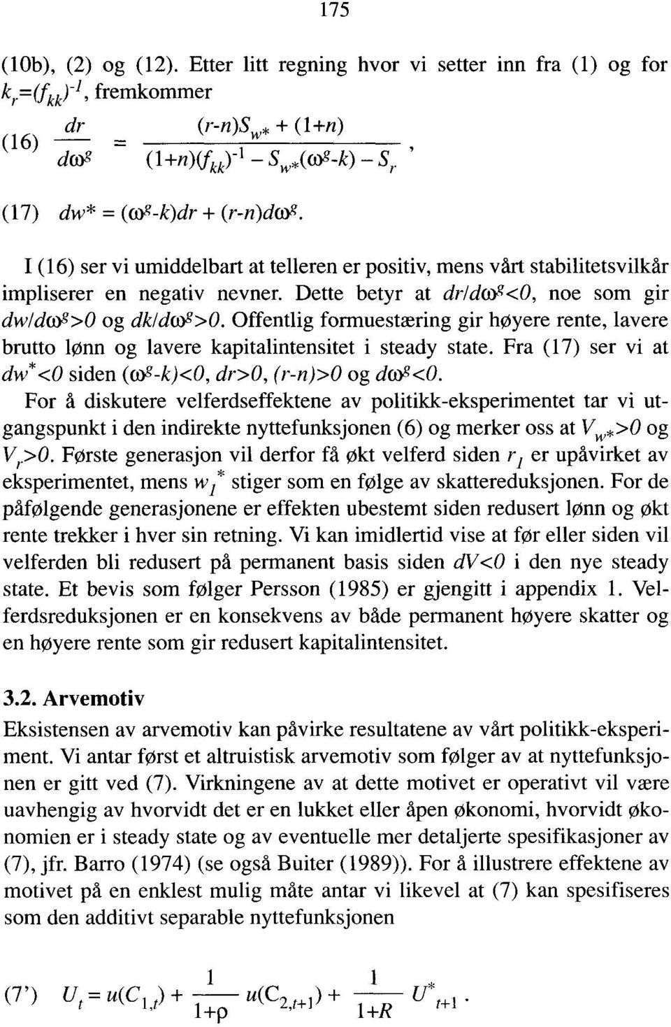 Offentlig formuestæring gir høyere rente, lavere brutto lønn og lavere kapitalintensitet i steady state. Fra (17) ser vi at dw* <0 siden (wg-k)<o, dr>0, (r-n)>0 og dwg<0.