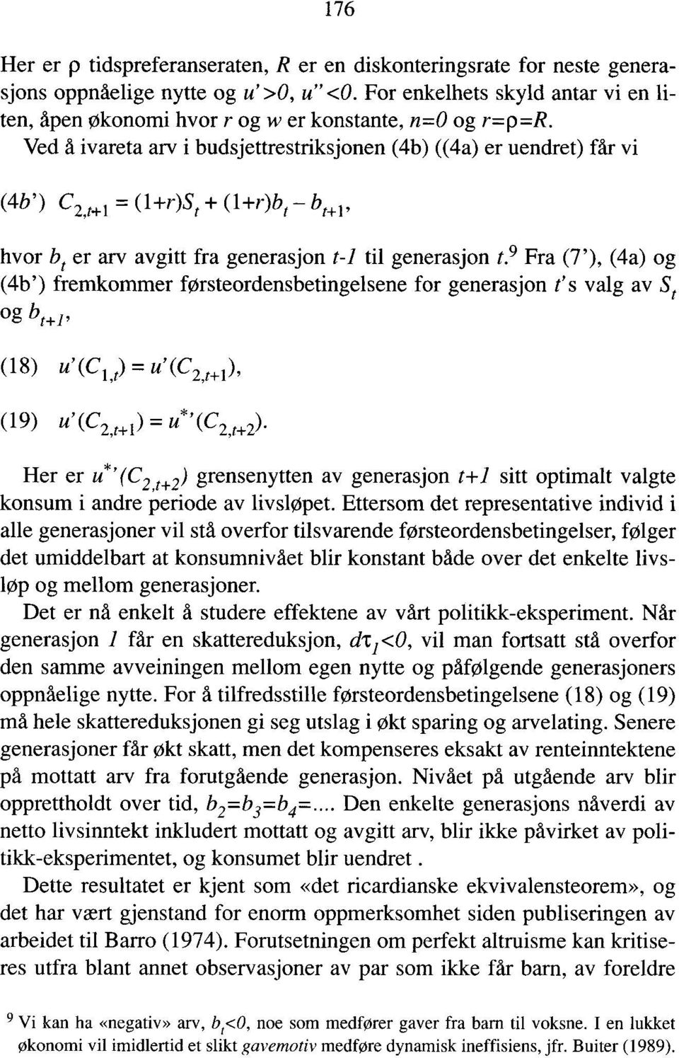 9 Fra (7'), (4a) og (4b') fremkommer førsteordensbetingelsene for generasjon t's valg av St og bt+1, (18) u'(ci,t) = u' (C2,t+i), (19) u'(c2,t+i) = (C2,t4-2).