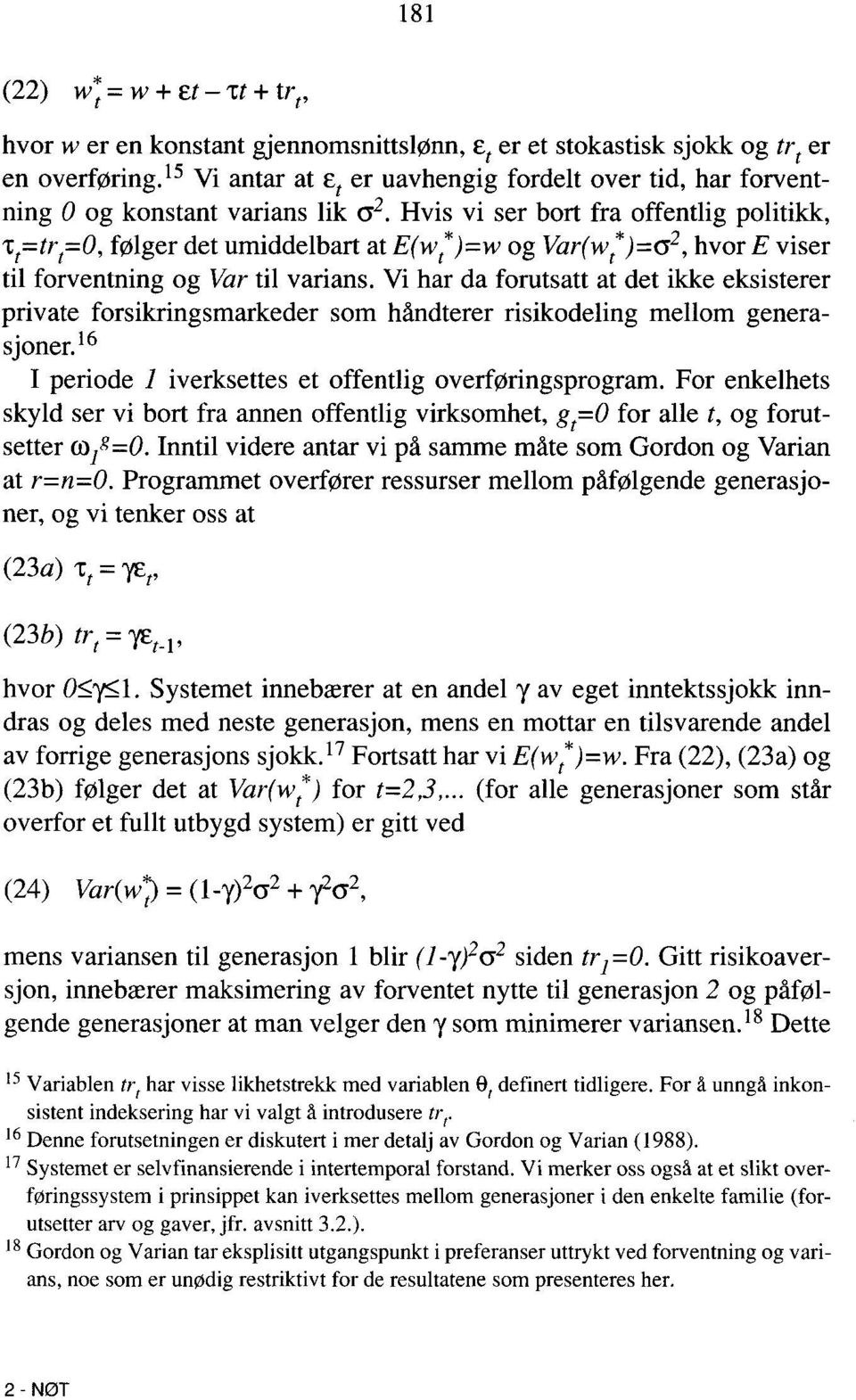 Hvis vi ser bort fra offentlig politikk, tt=trt=0, følger det umiddelbart at E(wt*)=w og Var(wt*)=0'2, hvor E viser til forventning og Var til varians.