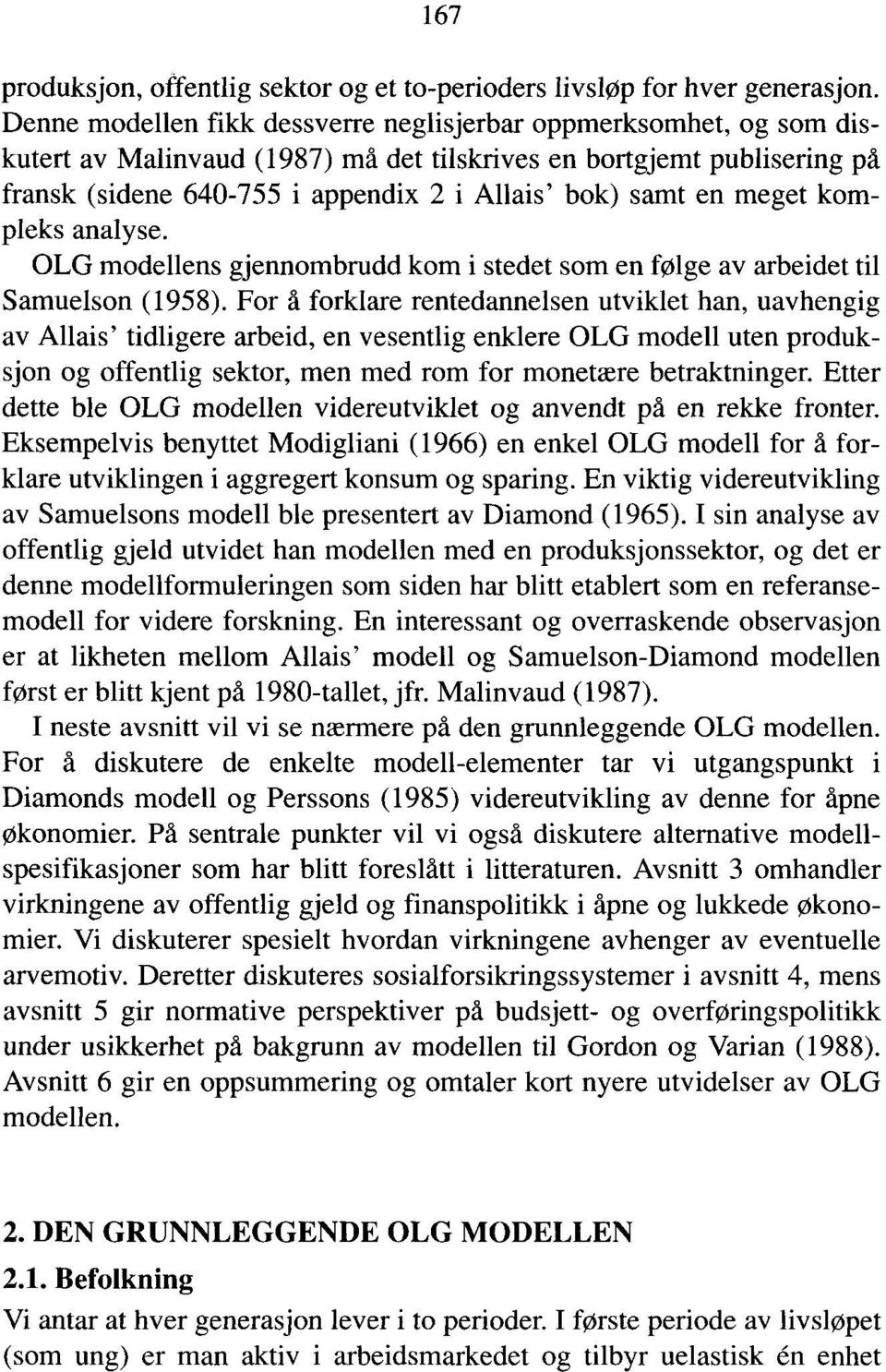 meget kompleks analyse. OLG modellens gjennombrudd kom i stedet som en følge av arbeidet til Samuelson (1958).