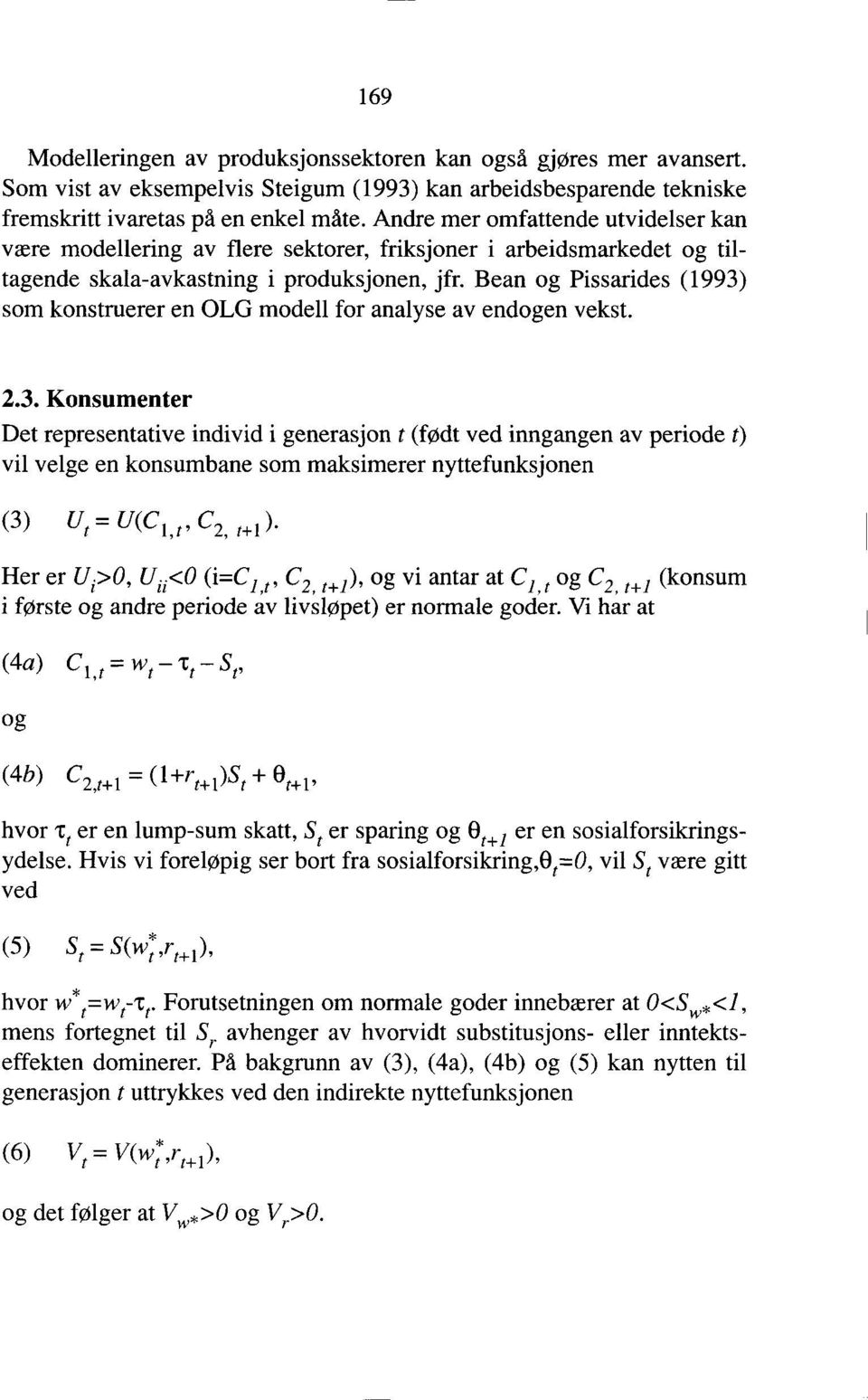 Bean og Pissarides (1993) som konstruerer en OLG modell for analyse av endogen vekst. 2.3. Konsumenter Det representative individ i generasjon t (født ved inngangen av periode t) vil velge en konsumbane som maksimerer nyttefunksjonen (3)U.