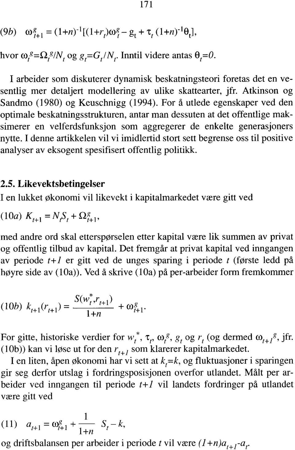 For å utlede egenskaper ved den optimale beskatningsstrukturen, antar man dessuten at det offentlige maksimerer en velferdsfunksjon som aggregerer de enkelte generasjoners nytte.