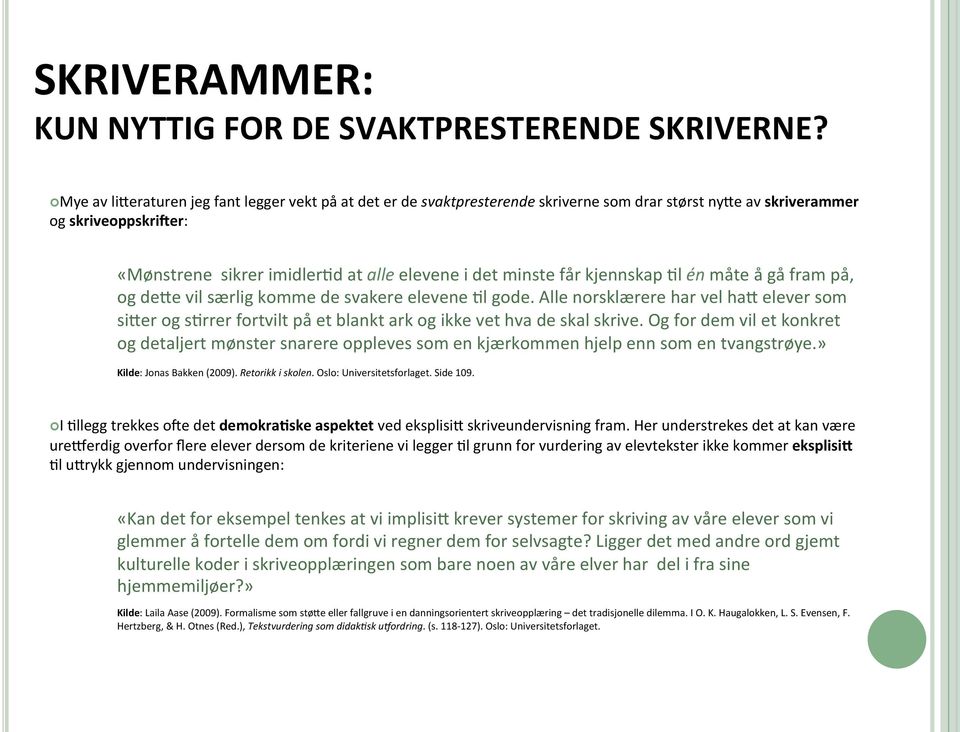 får kjennskap Jl én måte å gå fram på, og dehe vil særlig komme de svakere elevene Jl gode.