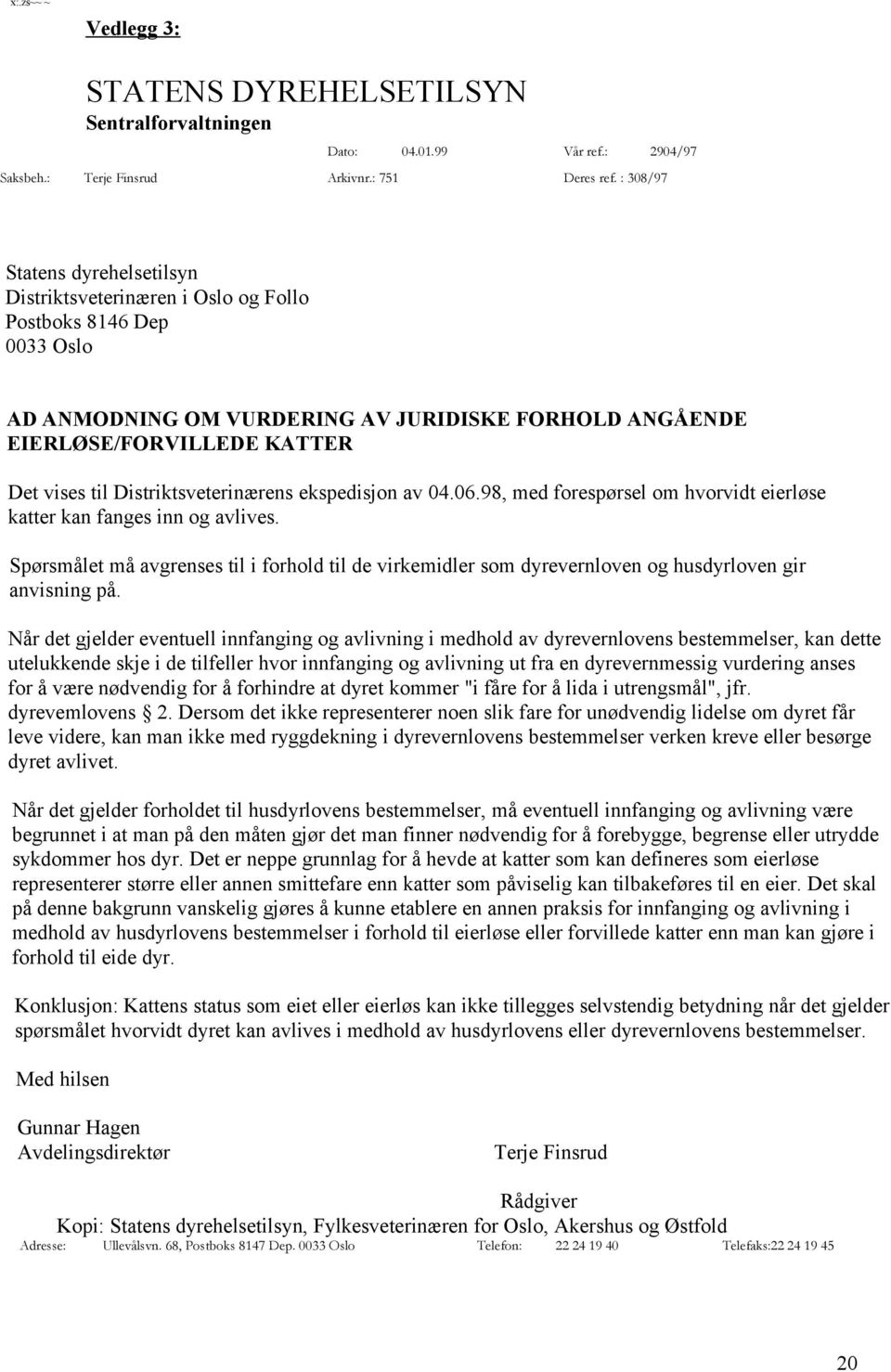 Distriktsveterinærens ekspedisjon av 04.06.98, med forespørsel om hvorvidt eierløse katter kan fanges inn og avlives.