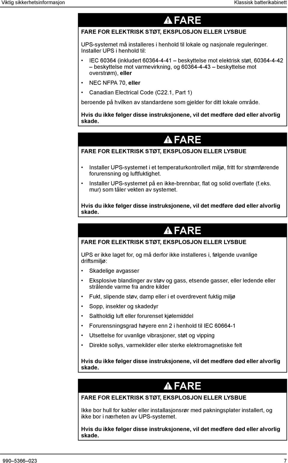 eller Canadian Electrical Code (C22.1, Part 1) beroende på hvilken av standardene som gjelder for ditt lokale område.