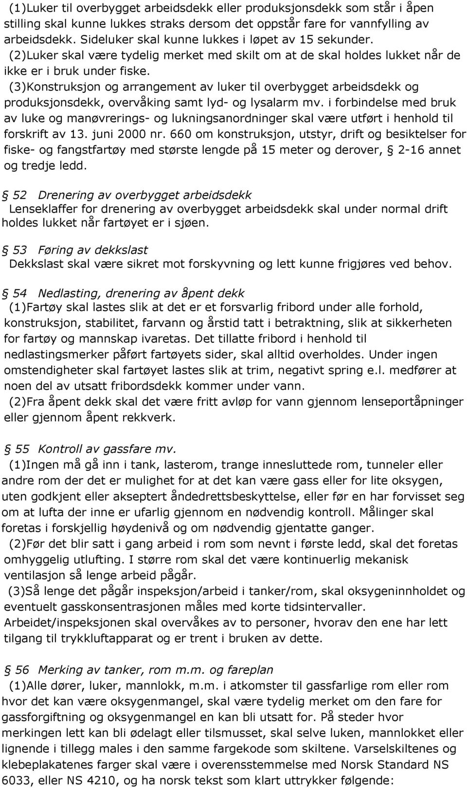 (3)Konstruksjon og arrangement av luker til overbygget arbeidsdekk og produksjonsdekk, overvåking samt lyd- og lysalarm mv.