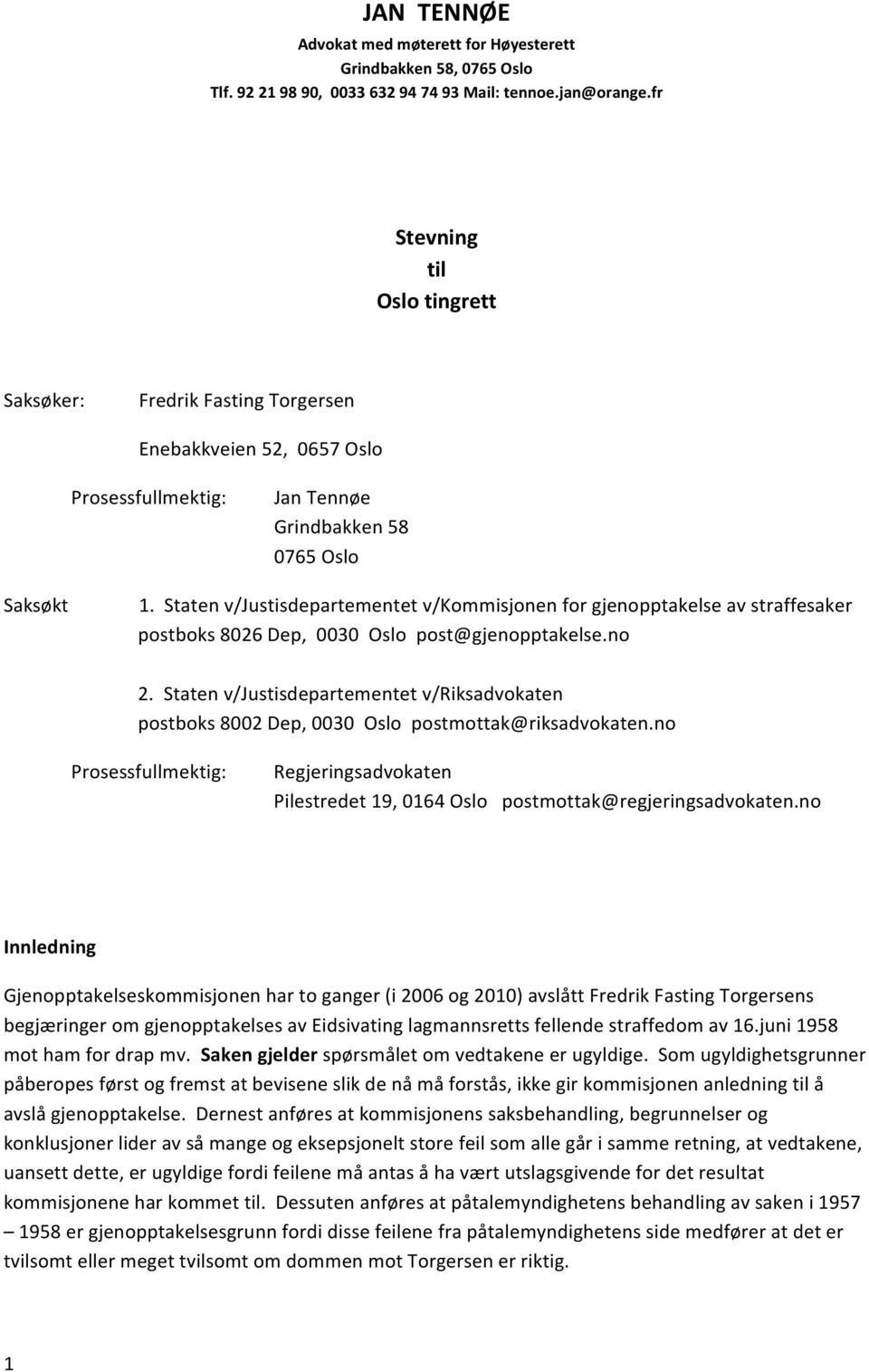 Staten v/justisdepartementet v/kommisjonen for gjenopptakelse av straffesaker postboks 8026 Dep, 0030 Oslo post@gjenopptakelse.no 2.