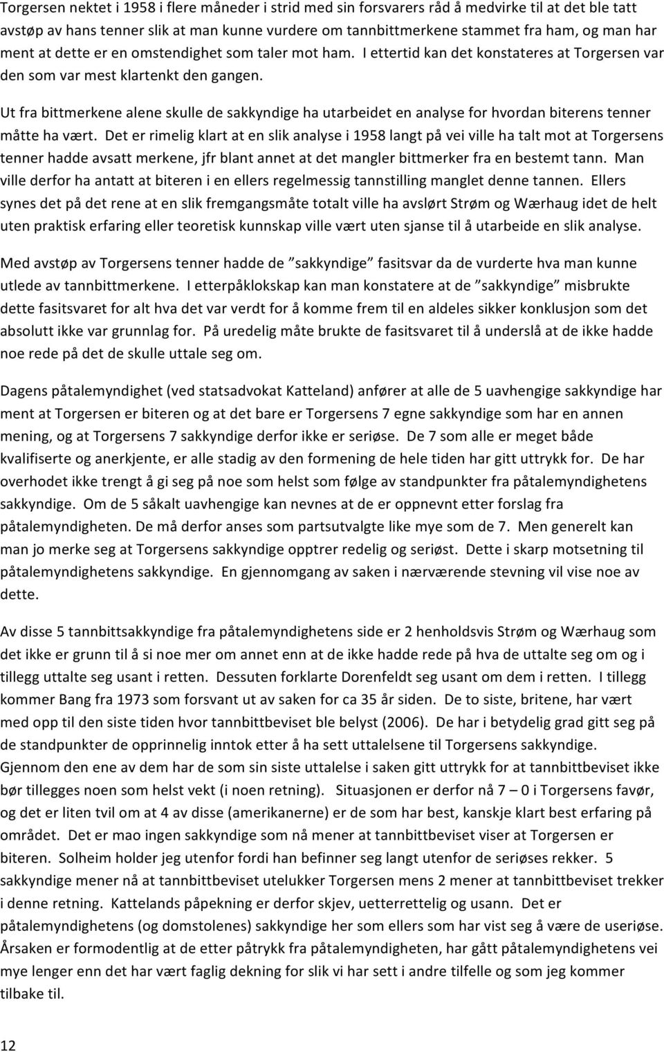 Ut fra bittmerkene alene skulle de sakkyndige ha utarbeidet en analyse for hvordan biterens tenner måtte ha vært.