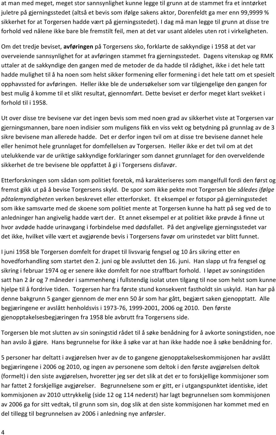 I dag må man legge til grunn at disse tre forhold ved nålene ikke bare ble fremstilt feil, men at det var usant aldeles uten rot i virkeligheten.