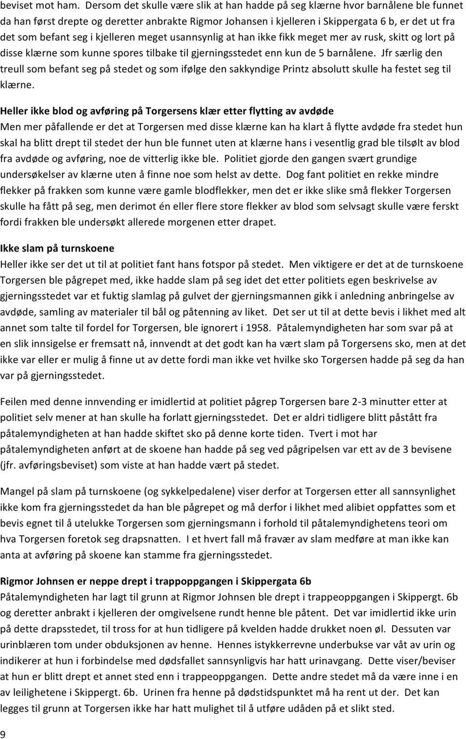 seg i kjelleren meget usannsynlig at han ikke fikk meget mer av rusk, skitt og lort på disse klærne som kunne spores tilbake til gjerningsstedet enn kun de 5 barnålene.