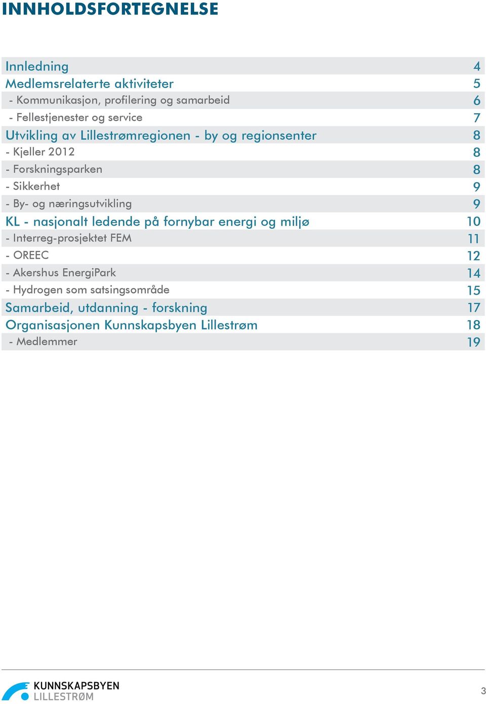 næringsutvikling 9 KL - nasjonalt ledende på fornybar energi og miljø 10 - Interreg-prosjektet FEM 11 - OREEC 12 - Akershus