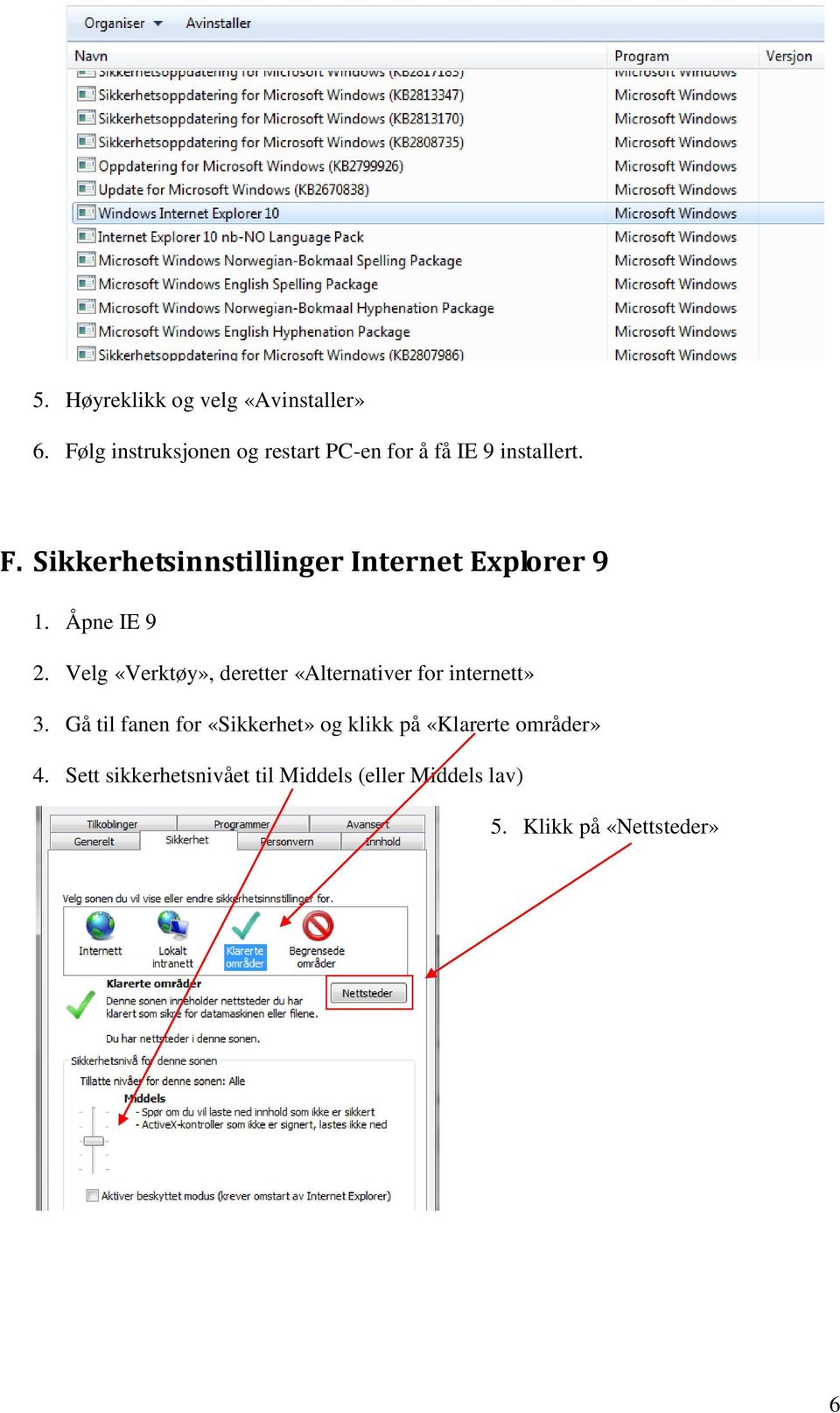 Sikkerhetsinnstillinger Internet Explorer 9 1. Åpne IE 9 2.
