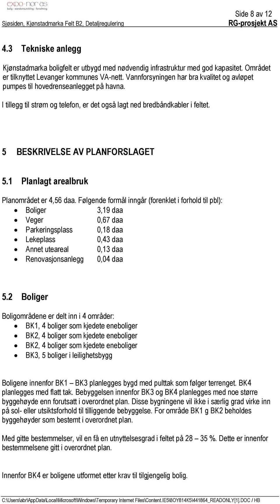 1 Planlagt arealbruk Planområdet er 4,56 daa.