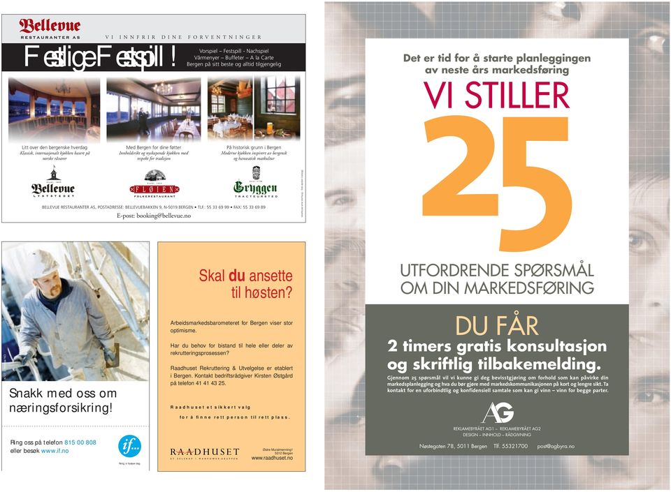 Bergen for dine føtter Innholdsrikt og nyskapende kjøkken med respekt for tradisjon BELLEVUE RESTAURANTER AS, POSTADRESSE: BELLEVUEBAKKEN 9, N-5019 BERGEN TLF.