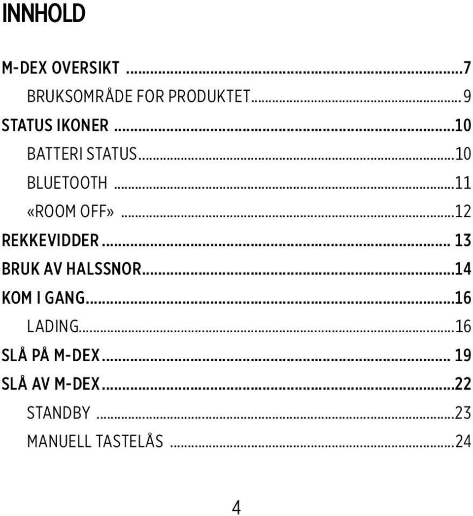 ..12 REKKEVIDDER... 13 BRUK AV HALSSNOR...14 KOM I GANG...16 LADING.