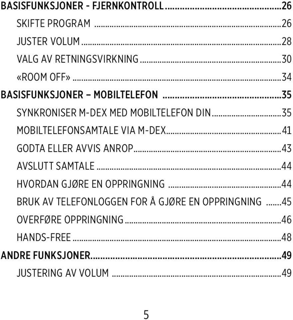 ..41 GODTA ELLER AVVIS ANROP...43 AVSLUTT SAMTALE...44 HVORDAN GJØRE EN OPPRINGNING.